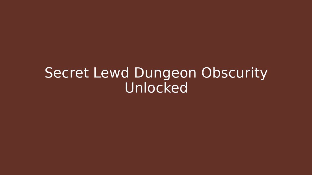 Secret Lewd Dungeon Obscurity Unlocked