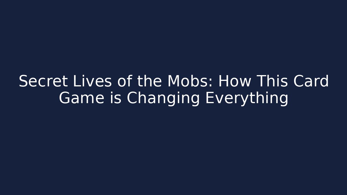 Secret Lives of the Mobs: How This Card Game is Changing Everything - Critter Realm