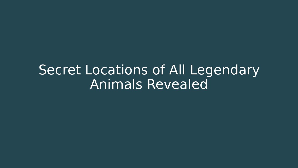 Secret Locations of All Legendary Animals Revealed
