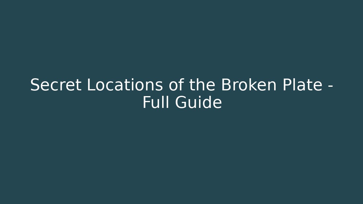 Secret Locations of the Broken Plate - Full Guide - Critter Realm