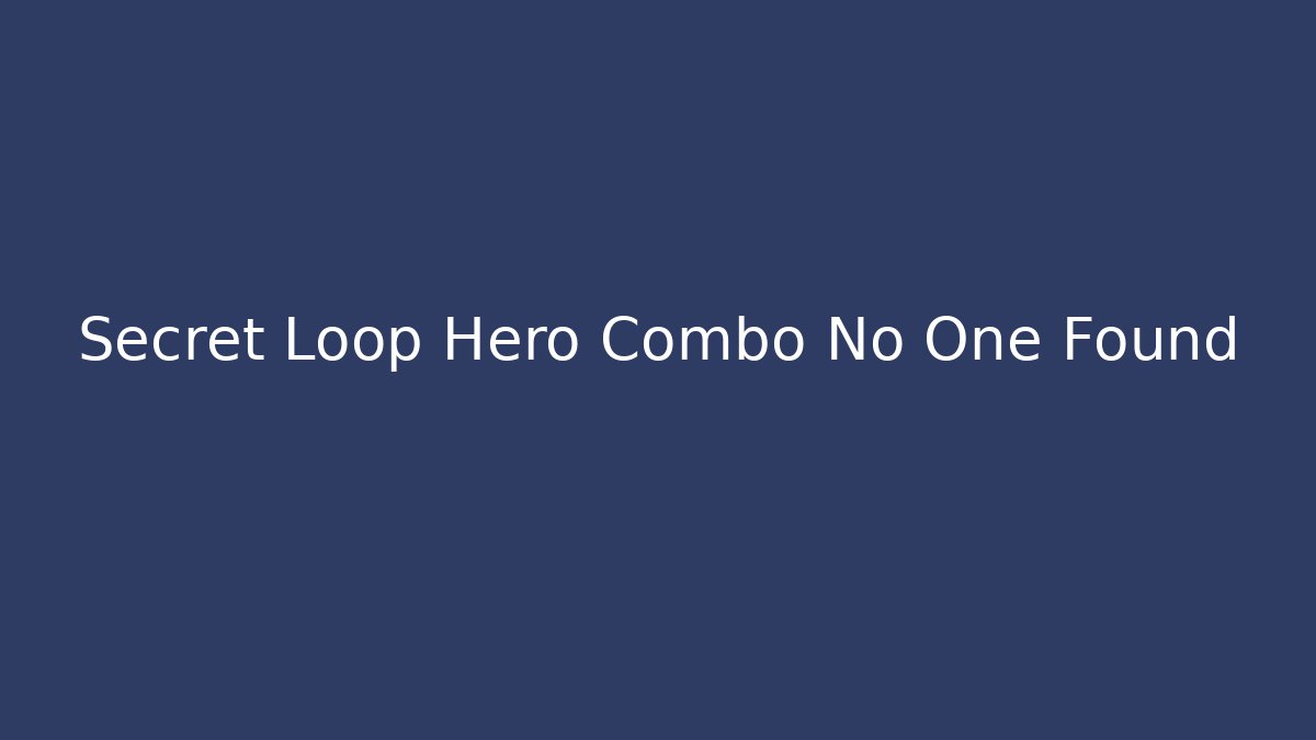 Secret Loop Hero Combo No One Found
