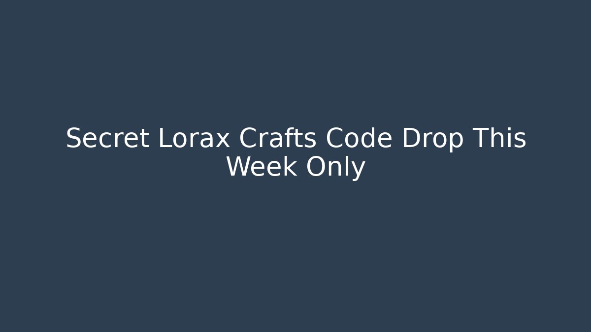 Secret Lorax Crafts Code Drop This Week Only