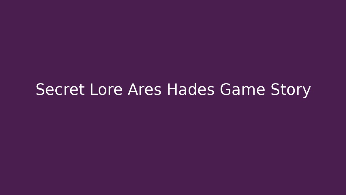 Secret Lore Ares Hades Game Story