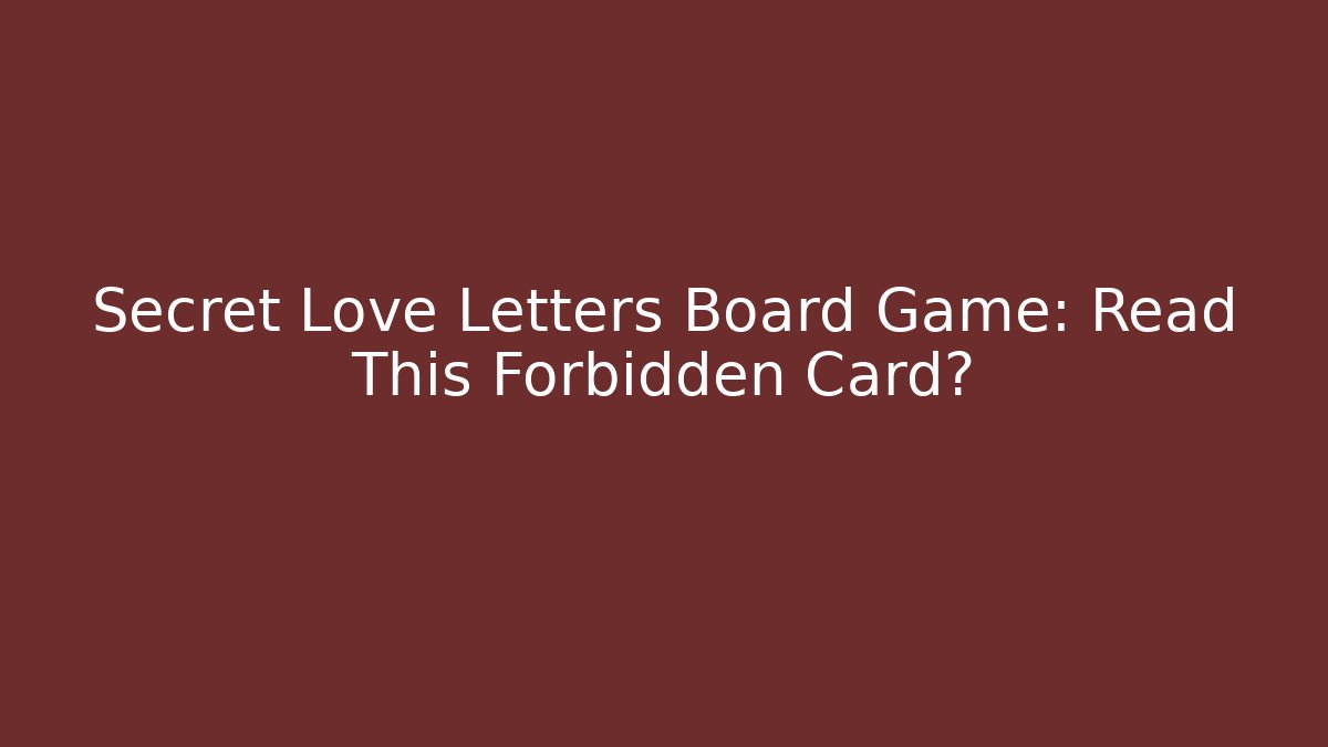 Secret Love Letters Board Game: Read This Forbidden Card?