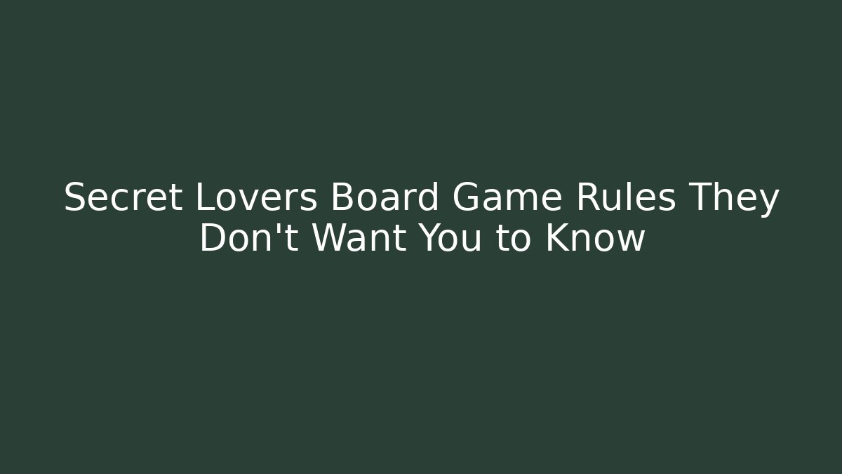 Secret Lovers Board Game Rules They Don't Want You to Know