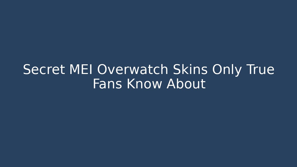 Secret MEI Overwatch Skins Only True Fans Know About