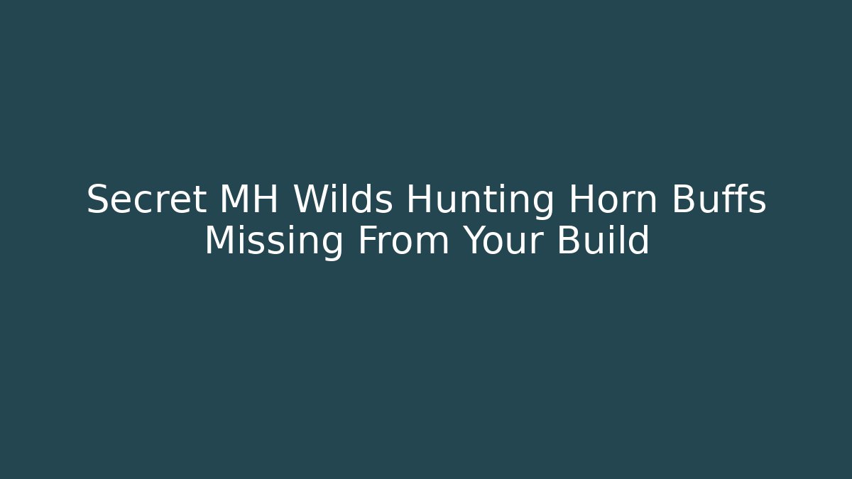 Secret MH Wilds Hunting Horn Buffs Missing From Your Build