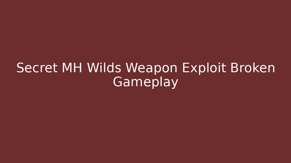 Secret MH Wilds Weapon Exploit Broken Gameplay