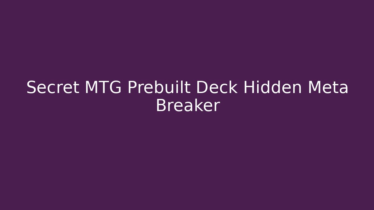 Secret MTG Prebuilt Deck Hidden Meta Breaker