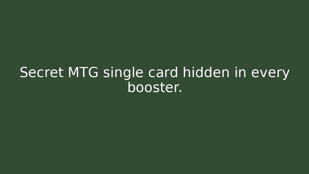 Secret MTG single card hidden in every booster.