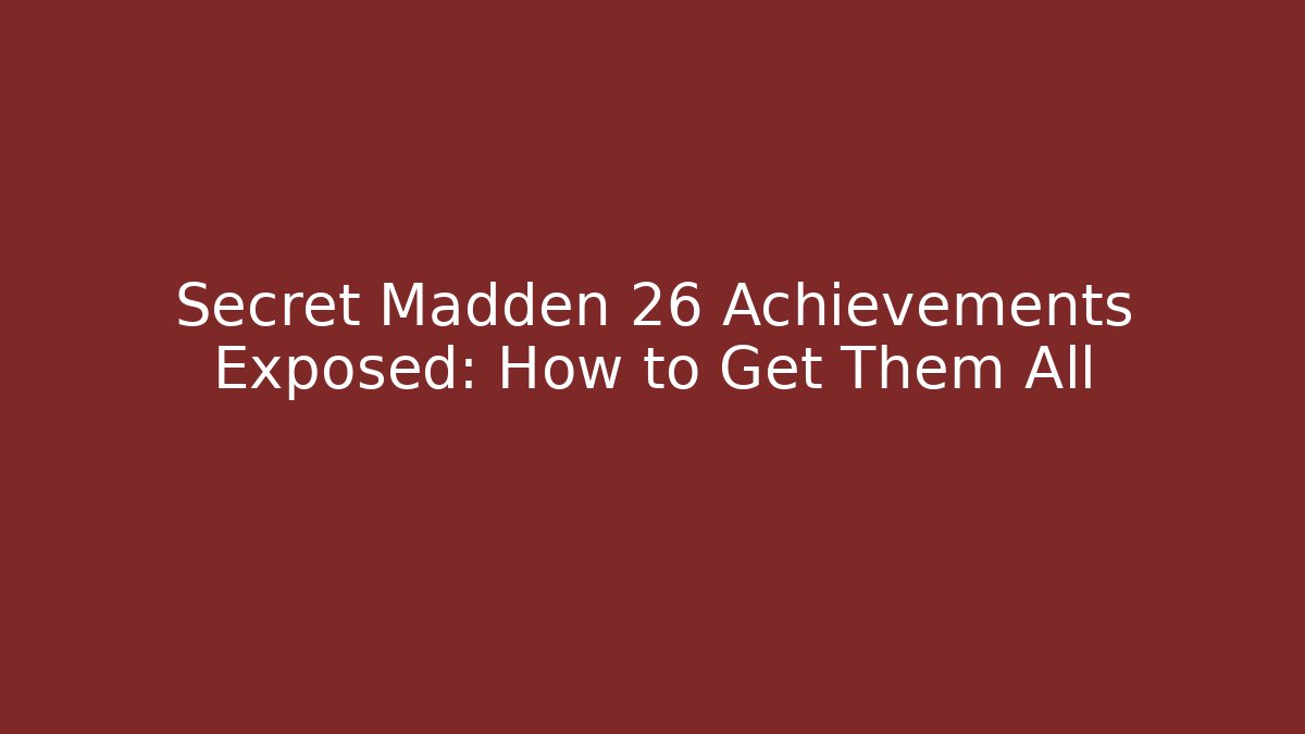 Secret Madden 26 Achievements Exposed: How to Get Them All