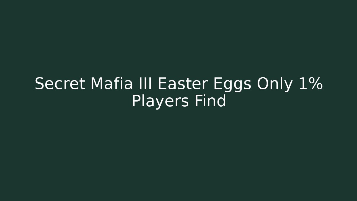 Secret Mafia III Easter Eggs Only 1% Players Find