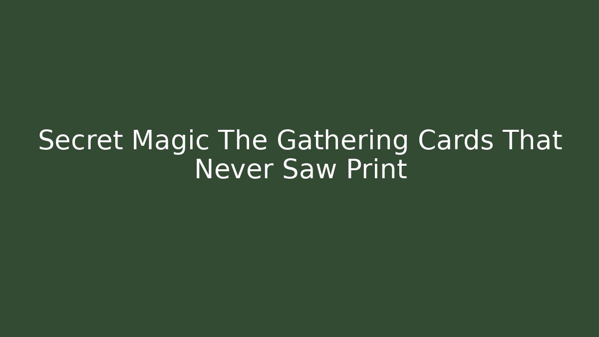 Secret Magic The Gathering Cards That Never Saw Print - Critter Realm
