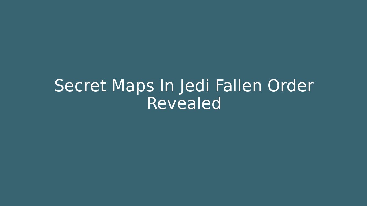 Secret Maps In Jedi Fallen Order Revealed