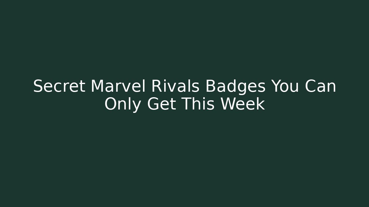 Secret Marvel Rivals Badges You Can Only Get This Week
