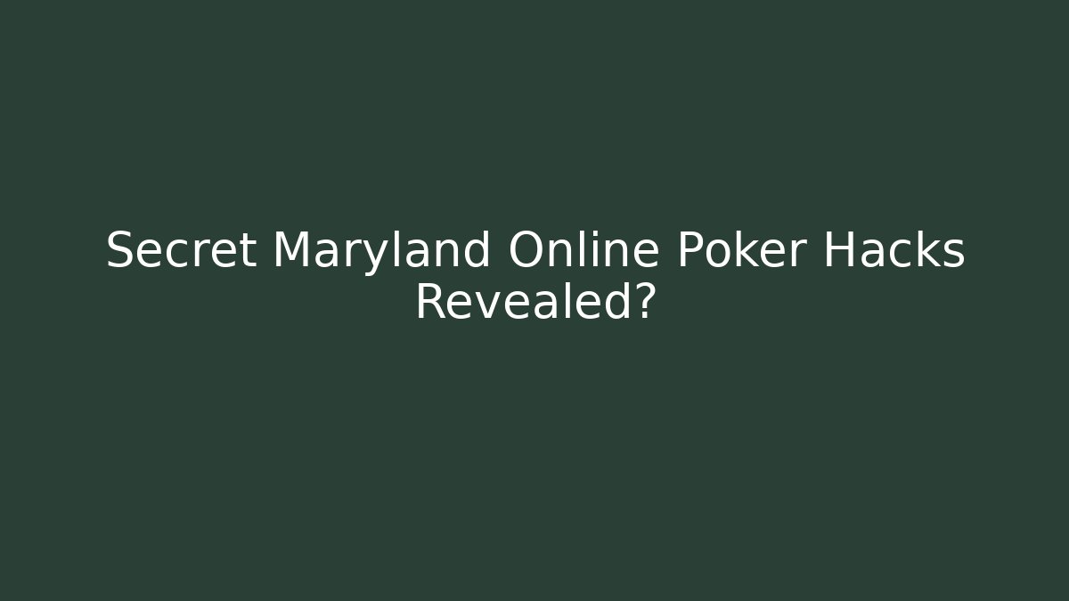 Secret Maryland Online Poker Hacks Revealed?