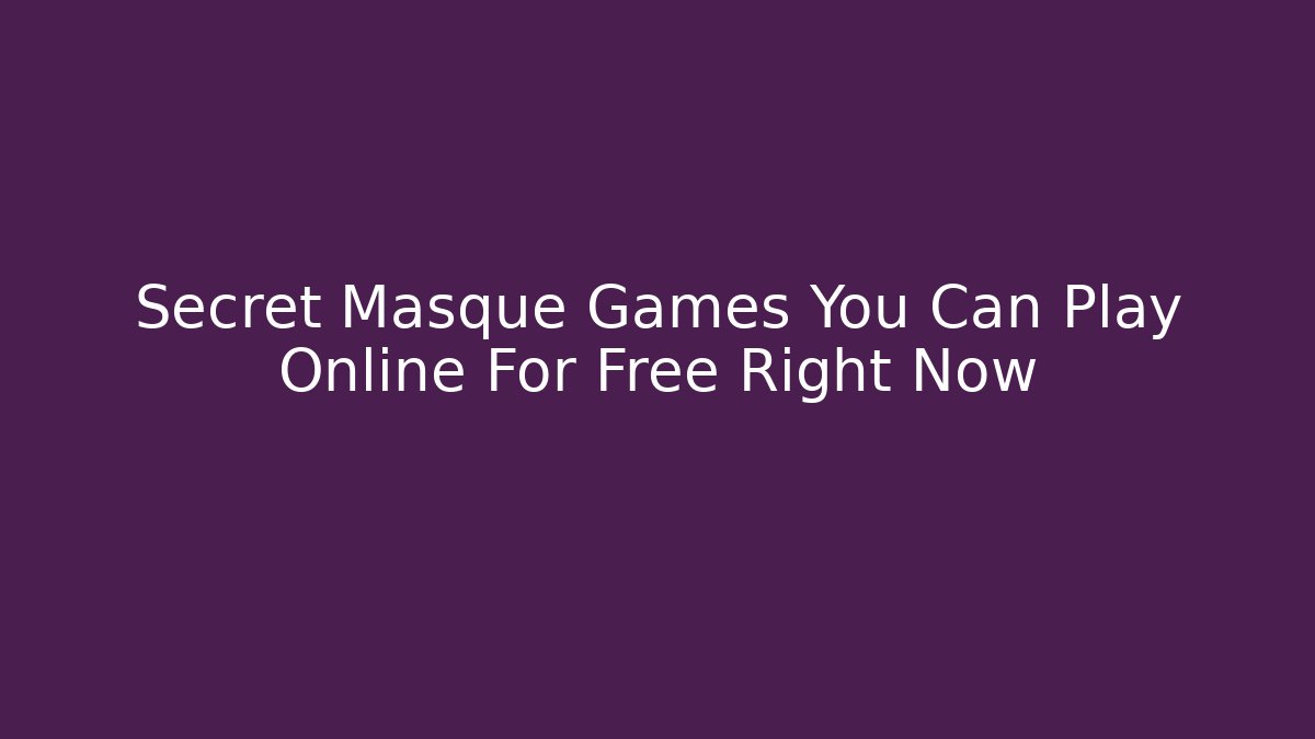 Secret Masque Games You Can Play Online For Free Right Now