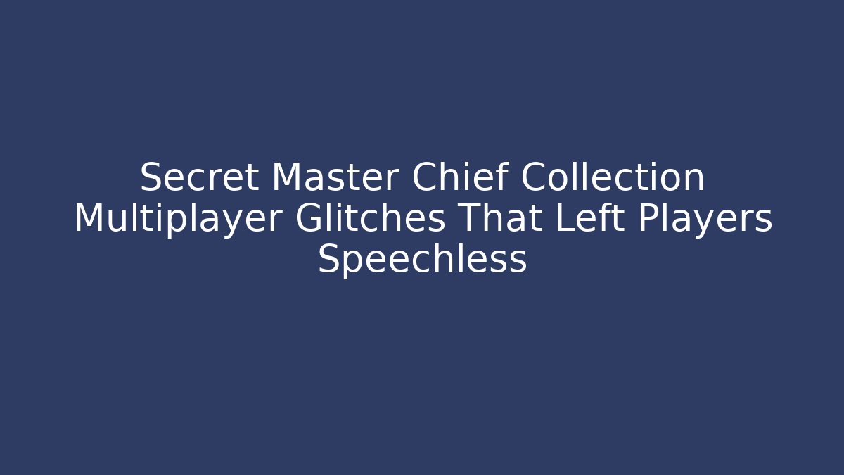 Secret Master Chief Collection Multiplayer Glitches That Left Players Speechless