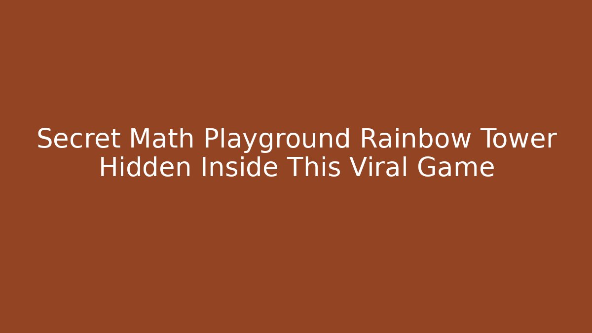 Secret Math Playground Rainbow Tower Hidden Inside This Viral Game