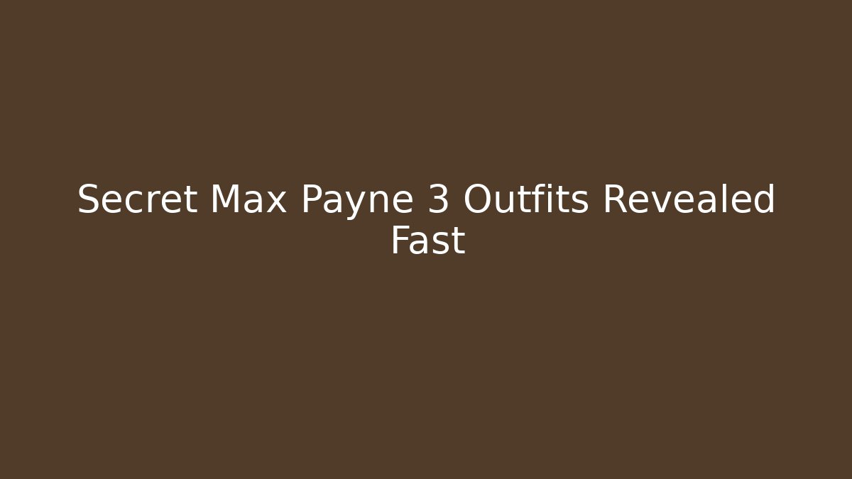 Secret Max Payne 3 Outfits Revealed Fast