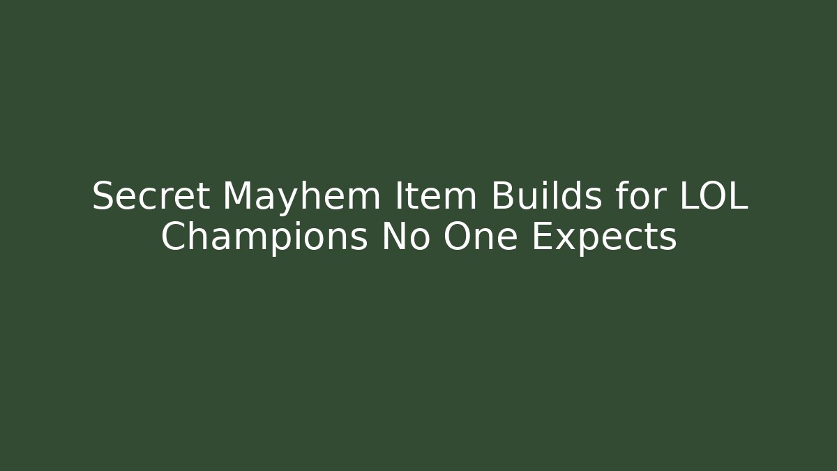 Secret Mayhem Item Builds for LOL Champions No One Expects