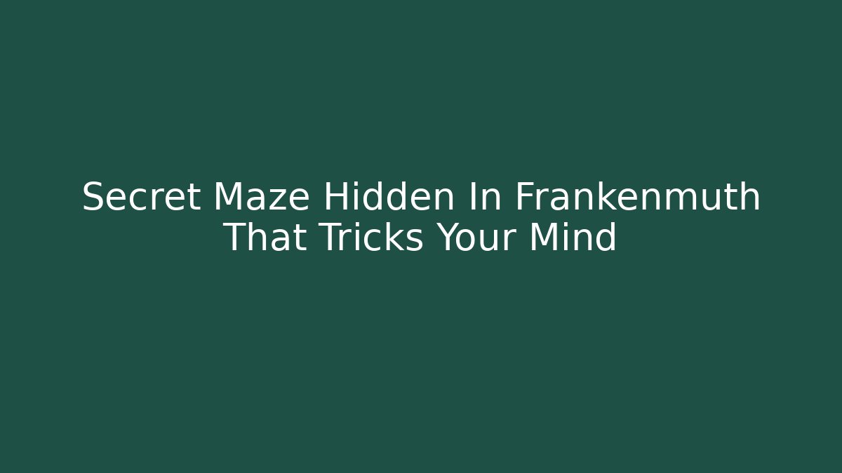 Secret Maze Hidden In Frankenmuth That Tricks Your Mind