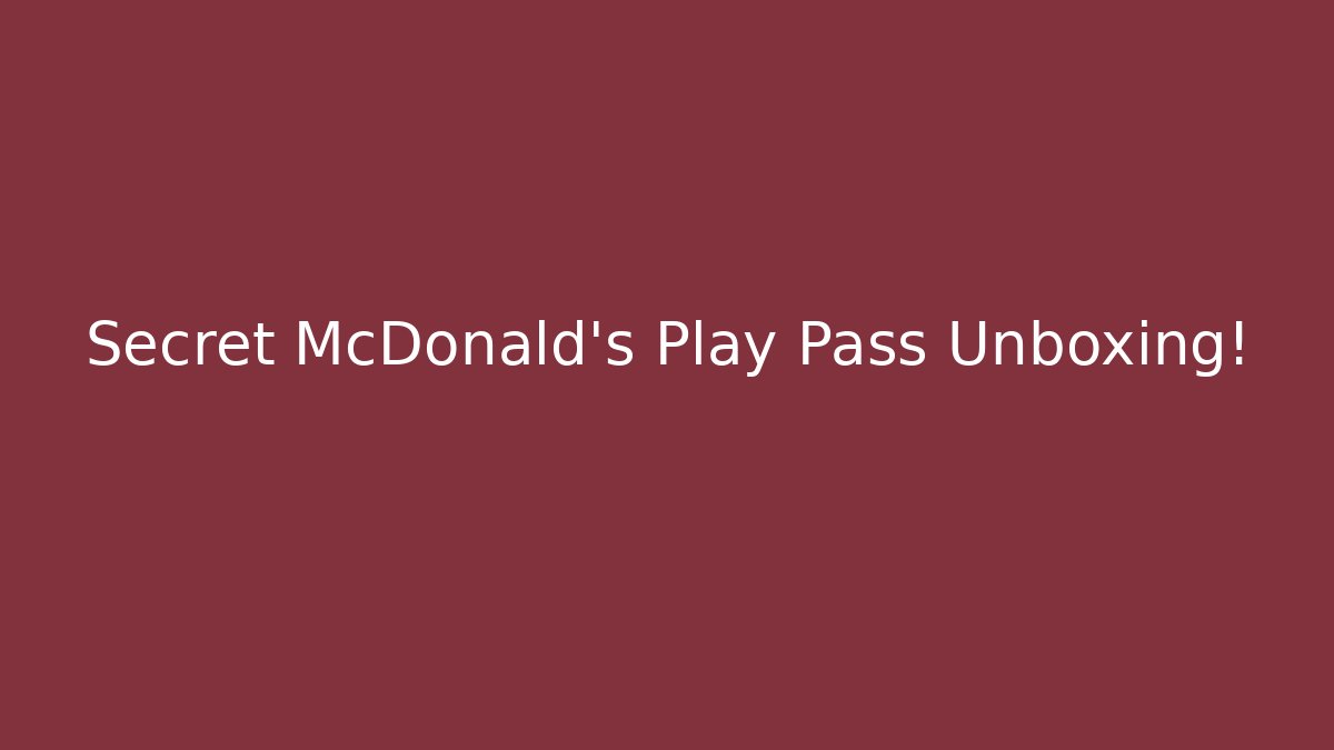 Secret McDonald's Play Pass Unboxing!