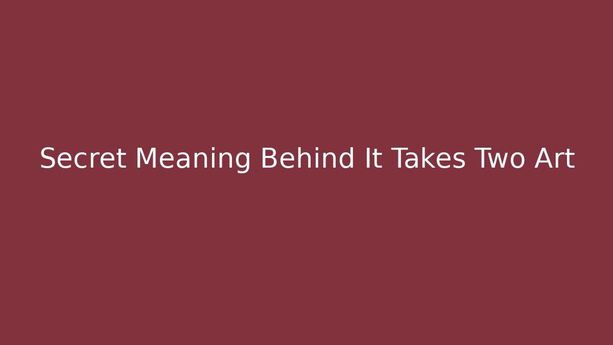 Secret Meaning Behind It Takes Two Art