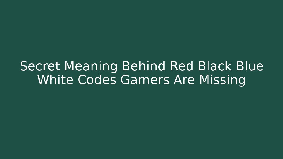 Secret Meaning Behind Red Black Blue White Codes Gamers Are Missing