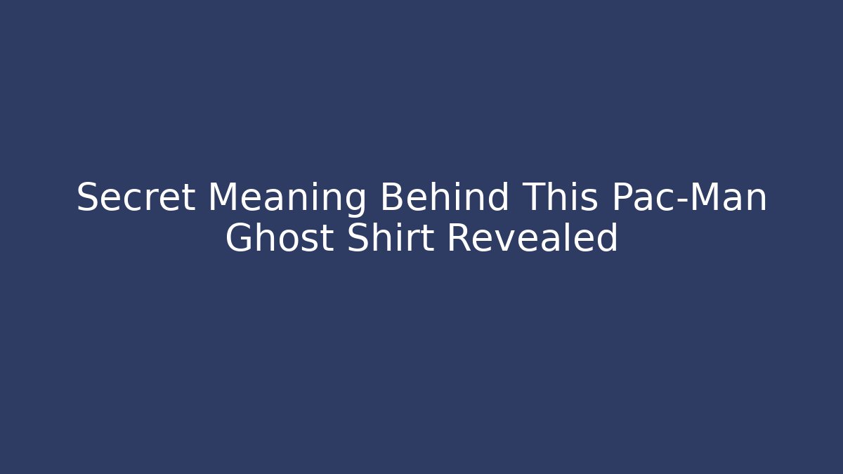 Secret Meaning Behind This Pac-Man Ghost Shirt Revealed