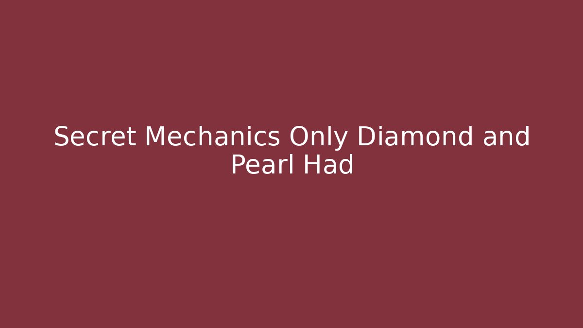 Secret Mechanics Only Diamond and Pearl Had