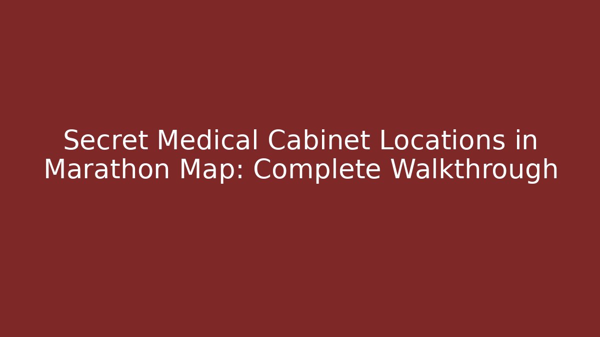 Secret Medical Cabinet Locations in Marathon Map: Complete Walkthrough