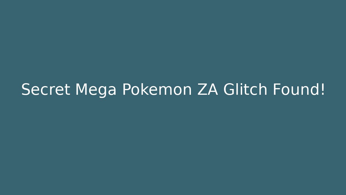 Secret Mega Pokémon ZA Glitch Found!