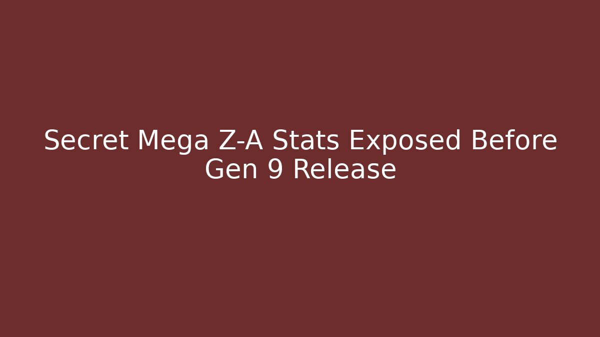 Secret Mega Z-A Stats Exposed Before Gen 9 Release