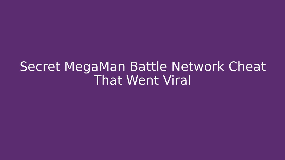 Secret MegaMan Battle Network Cheat That Went Viral