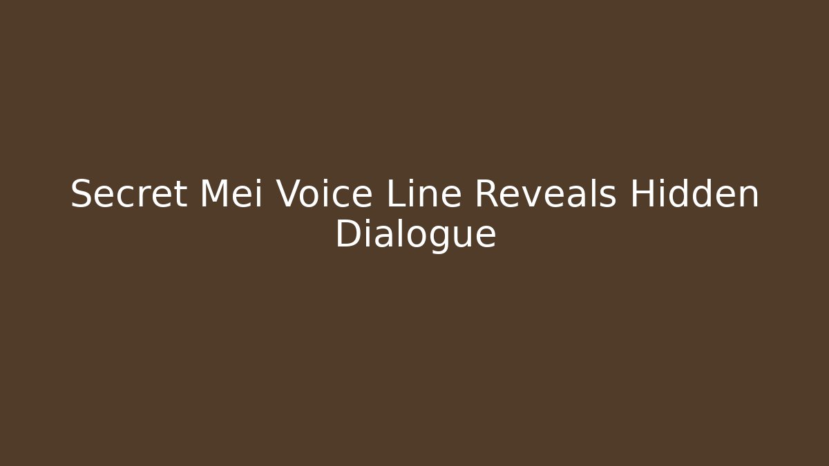 Secret Mei Voice Line Reveals Hidden Dialogue