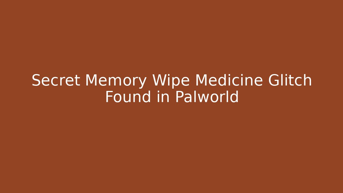 Secret Memory Wipe Medicine Glitch Found in Palworld