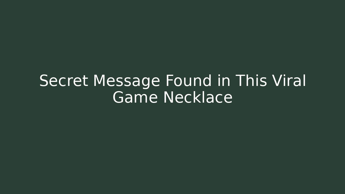 Secret Message Found in This Viral Game Necklace