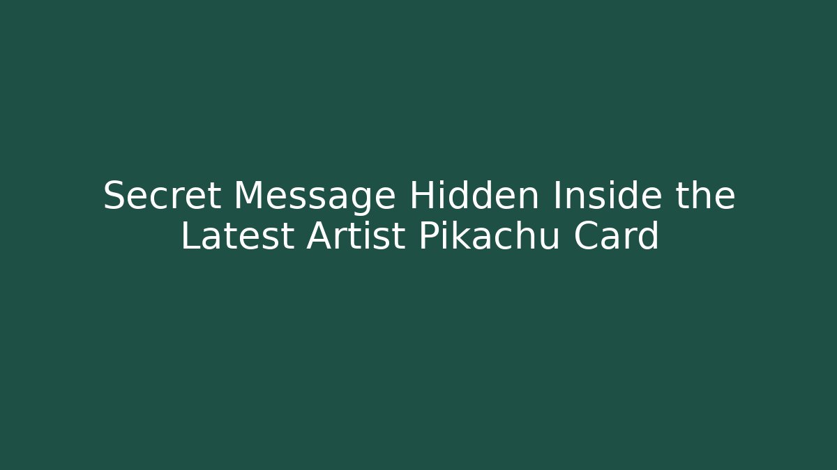 Secret Message Hidden Inside the Latest Artist Pikachu Card