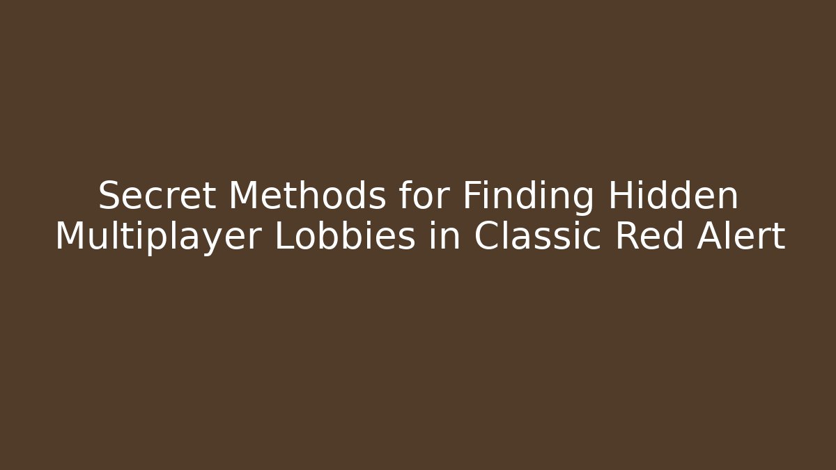 Secret Methods for Finding Hidden Multiplayer Lobbies in Classic Red Alert