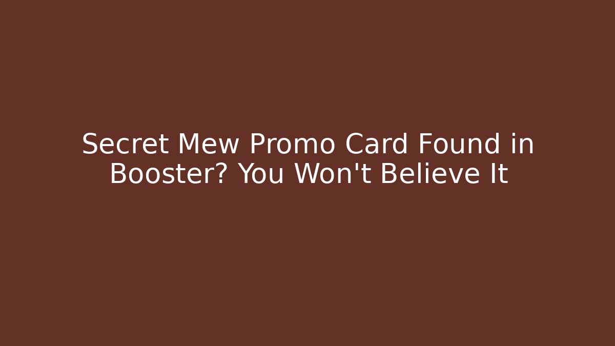 Secret Mew Promo Card Found in Booster? You Won't Believe It