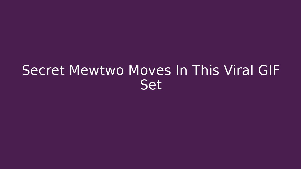 Secret Mewtwo Moves In This Viral GIF Set