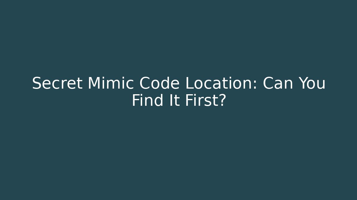 Secret Mimic Code Location: Can You Find It First?