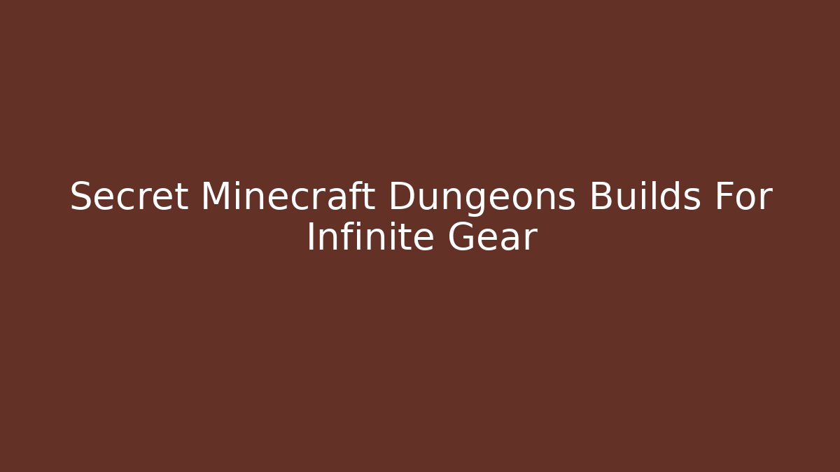 Secret Minecraft Dungeons Builds For Infinite Gear
