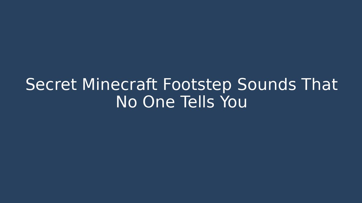 Secret Minecraft Footstep Sounds That No One Tells You