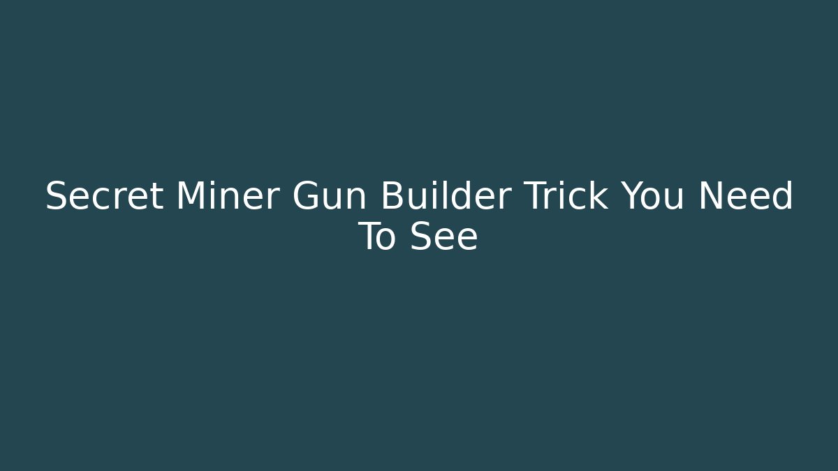 Secret Miner Gun Builder Trick You Need To See