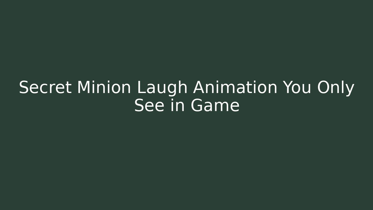 Secret Minion Laugh Animation You Only See in Game