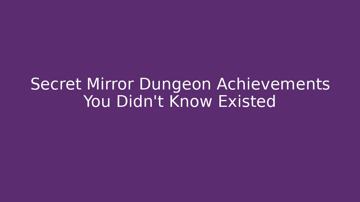 Secret Mirror Dungeon Achievements You Didn't Know Existed