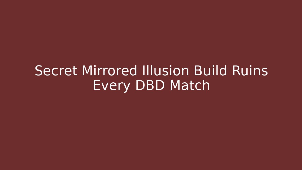Secret Mirrored Illusion Build Ruins Every DBD Match