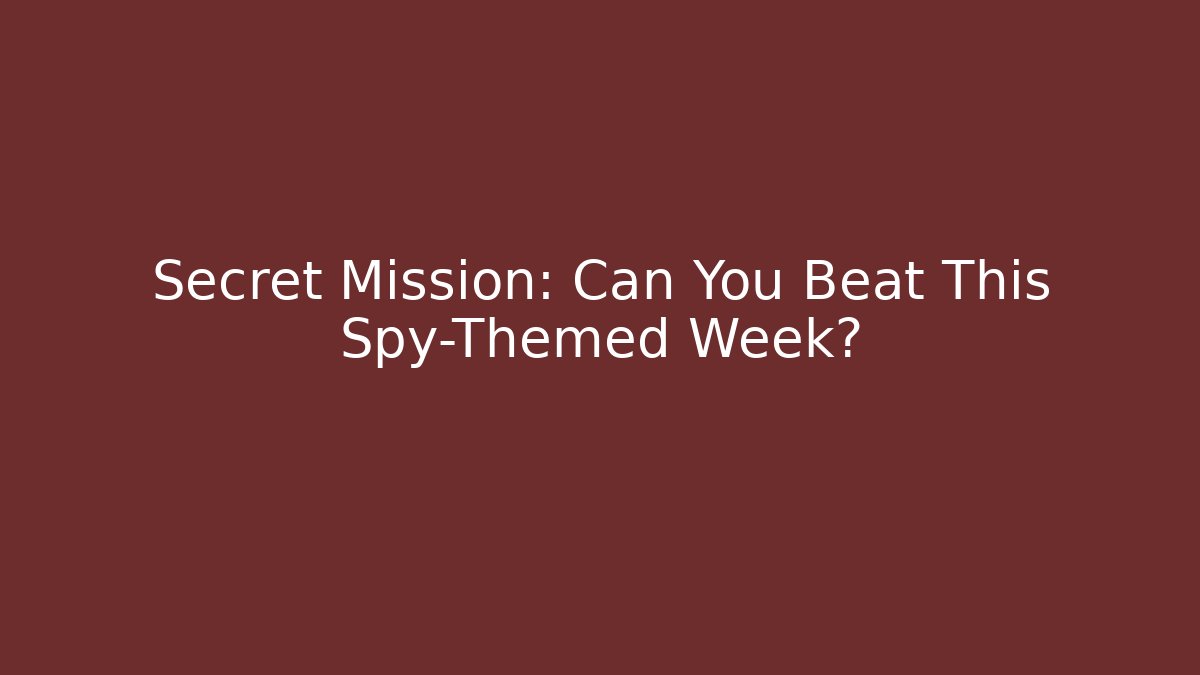 Secret Mission: Can You Beat This Spy-Themed Week?